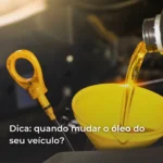 Quando mudar o óleo do seu veículo?